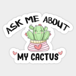 Ask Me About My Cactus Sticker